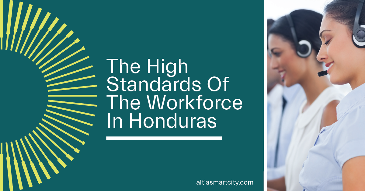 The High Standards Of The Workforce In Honduras