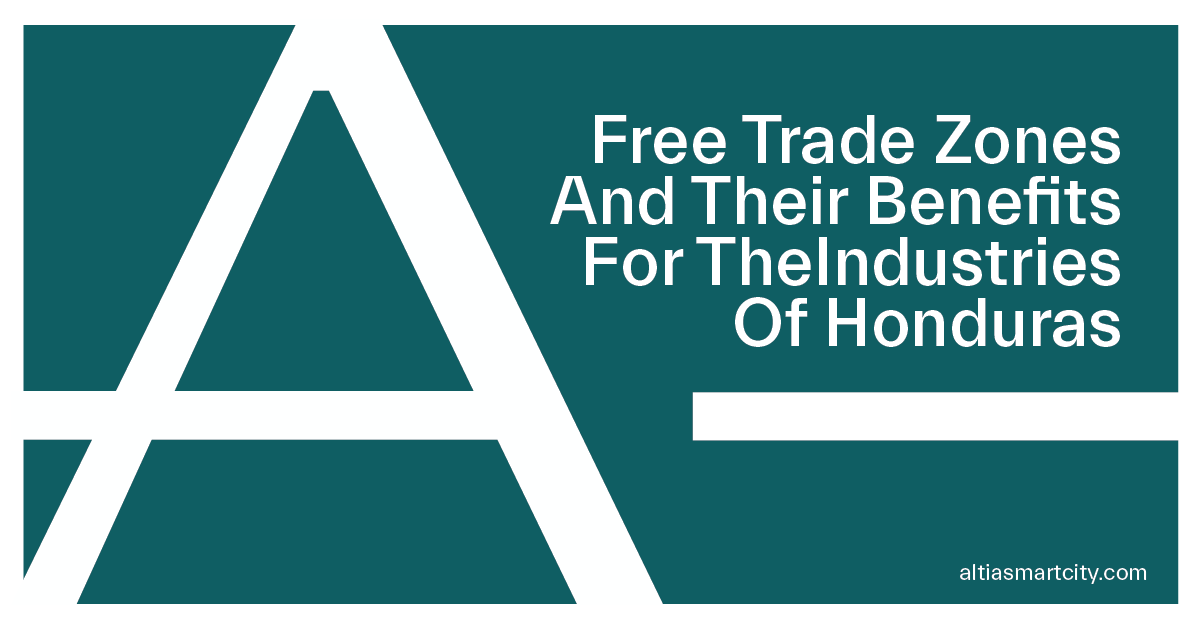 Free Trade Zones And Their Benefits For The Industries Of Honduras title=