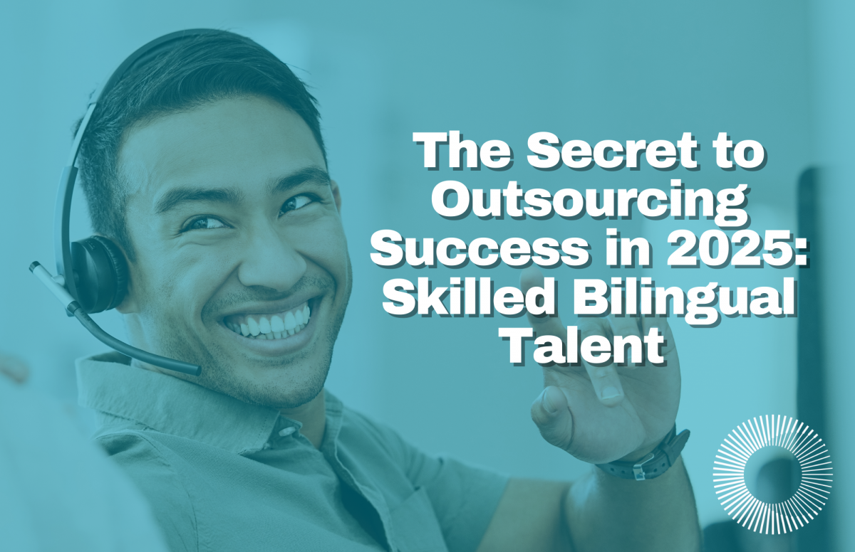 The Secret to Outsourcing Success in 2025: Skilled Bilingual Talent